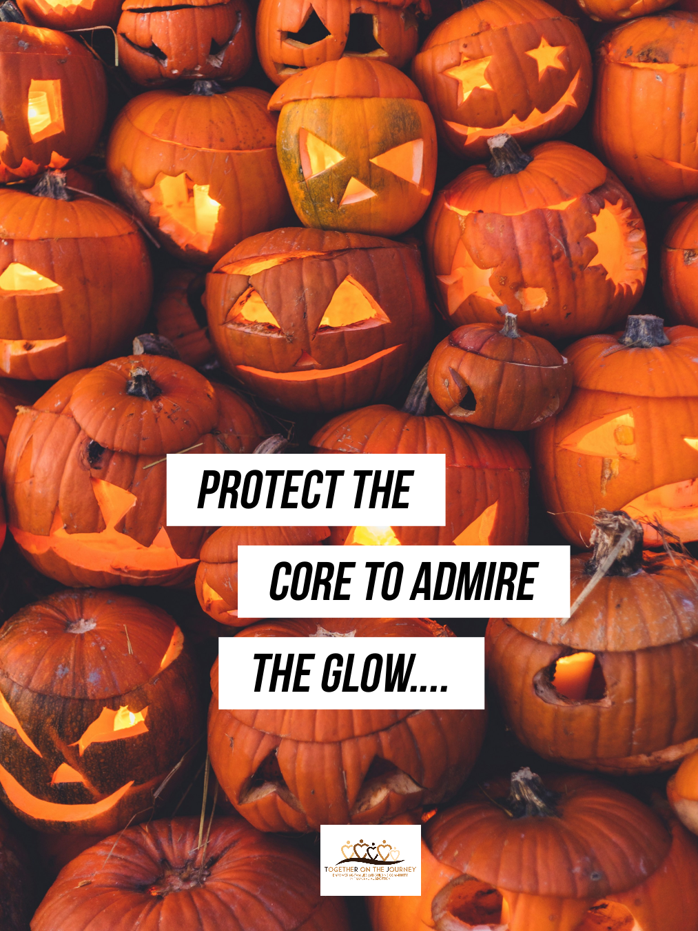 Jack-o-lanterns with the words "Protect the core to admire the glow".
